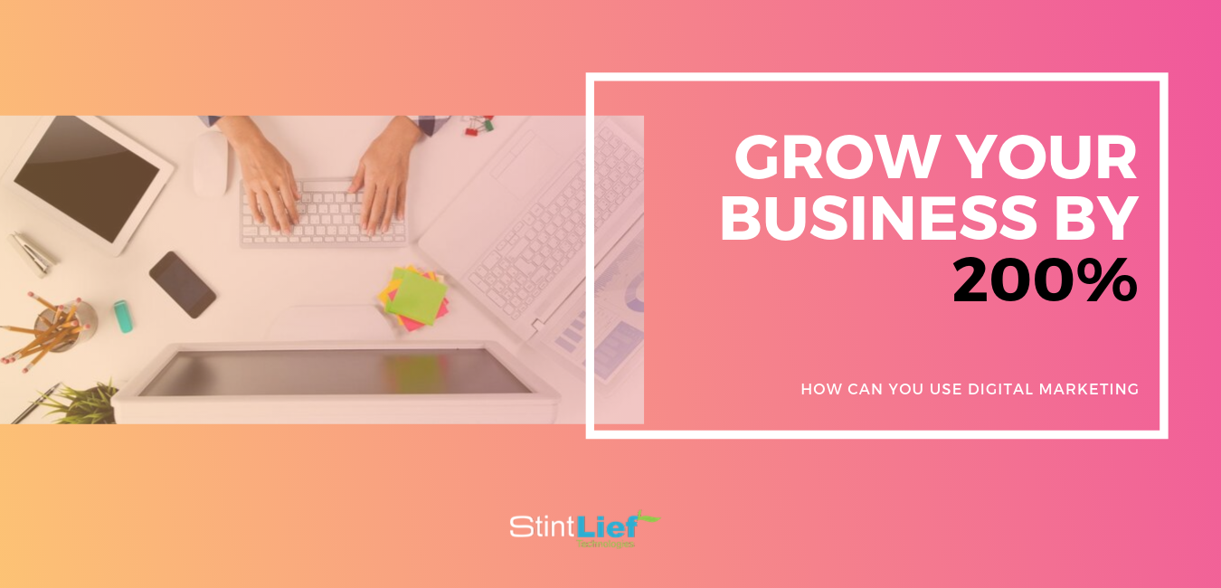 How Can You Use Digital Marketing To Grow Your Business By 200%